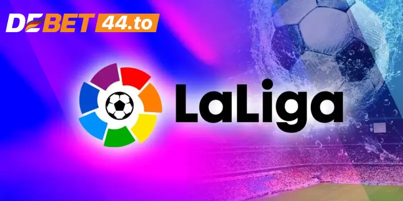 Vì sao nên chọn tỷ lệ kèo Laliga tại Debet?